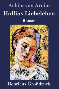 Title: Hollins Liebeleben (Großdruck): Roman, Author: Achim von Arnim