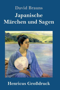Title: Japanische Märchen und Sagen (Großdruck), Author: David Brauns