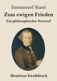 Title: Zum ewigen Frieden (Groï¿½druck): Ein philosophischer Entwurf, Author: Immanuel Kant