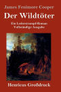 Der Wildtï¿½ter (Groï¿½druck): Ein Lederstrumpf-Roman Vollstï¿½ndige Ausgabe