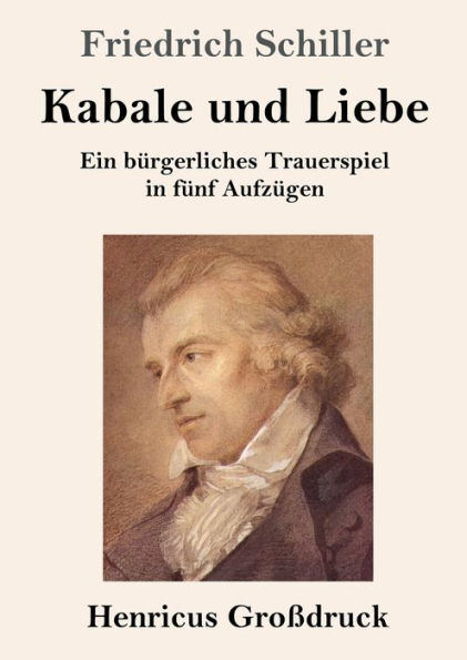 Kabale und Liebe (Groï¿½druck): Ein bï¿½rgerliches Trauerspiel in fï¿½nf Aufzï¿½gen