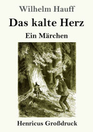 Title: Das kalte Herz (Großdruck): Ein Märchen, Author: Wilhelm Hauff