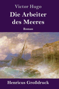 Title: Die Arbeiter des Meeres (Großdruck): Roman, Author: Victor Hugo