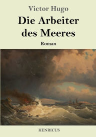 Title: Die Arbeiter des Meeres: Roman, Author: Victor Hugo