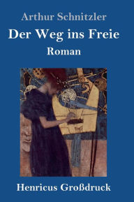 Title: Der Weg ins Freie (Großdruck): Roman, Author: Arthur Schnitzler