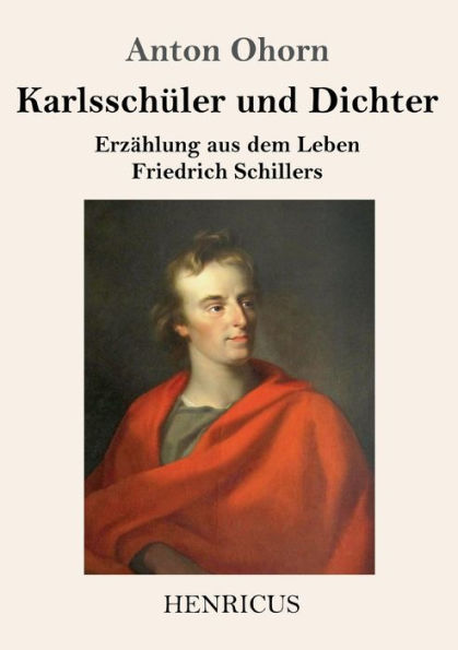 Karlsschüler und Dichter: Erzählung aus dem Leben Friedrich Schillers