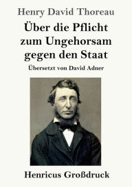 Title: ï¿½ber die Pflicht zum Ungehorsam gegen den Staat (Groï¿½druck), Author: Henry David Thoreau