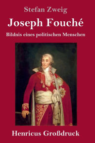 Title: Joseph Fouché (Großdruck): Bildnis eines politischen Menschen, Author: Stefan Zweig