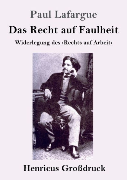 Das Recht auf Faulheit (Großdruck): Widerlegung des Rechts auf Arbeit