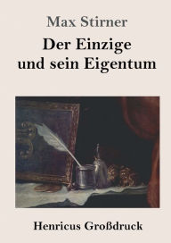 Title: Der Einzige und sein Eigentum (Groï¿½druck), Author: Max Stirner