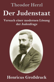 Title: Der Judenstaat (Großdruck): Versuch einer modernen Lösung der Judenfrage, Author: Theodor Herzl