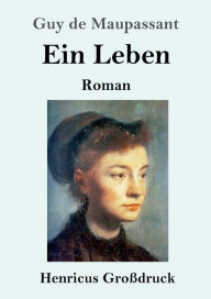 Title: Ein Leben (Groï¿½druck): Roman, Author: Guy de Maupassant