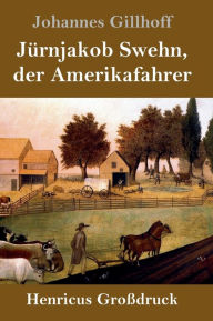 Title: Jürnjakob Swehn, der Amerikafahrer (Großdruck), Author: Johannes Gillhoff