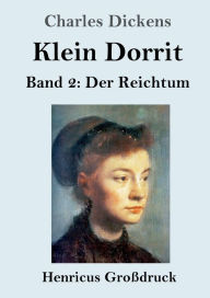 Title: Klein Dorrit (Groï¿½druck): Band 2: Der Reichtum, Author: Charles Dickens