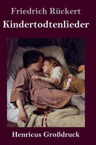 Title: Kindertodtenlieder (Großdruck), Author: Friedrich Rückert