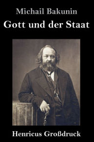 Title: Gott und der Staat (Großdruck), Author: Michail Bakunin