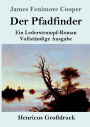 Der Pfadfinder (Groï¿½druck): oder Das Binnenmeer Ein Lederstrumpf-Roman Vollstï¿½ndige Ausgabe