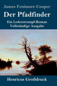 Title: Der Pfadfinder (Groï¿½druck): oder Das Binnenmeer Ein Lederstrumpf-Roman Vollstï¿½ndige Ausgabe, Author: James Fenimore Cooper