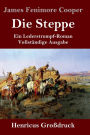 Die Steppe (Die Prï¿½rie) (Groï¿½druck): Ein Lederstrumpf-Roman Vollstï¿½ndige Ausgabe