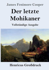 Title: Der letzte Mohikaner (Groï¿½druck): Vollstï¿½ndige Ausgabe, Author: James Fenimore Cooper