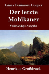 Title: Der letzte Mohikaner (Groï¿½druck): Vollstï¿½ndige Ausgabe, Author: James Fenimore Cooper