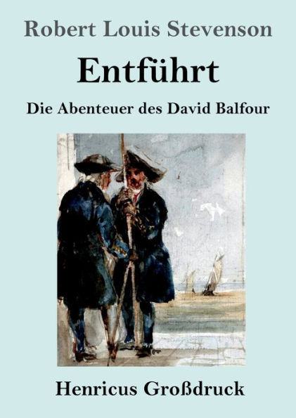 Entfï¿½hrt (Groï¿½druck): Die Abenteuer des David Balfour