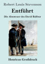 Entfï¿½hrt (Groï¿½druck): Die Abenteuer des David Balfour