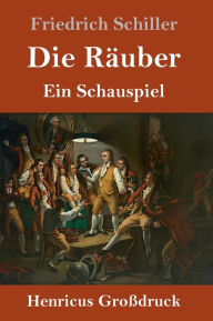 Title: Die Räuber (Großdruck): Ein Schauspiel, Author: Friedrich Schiller