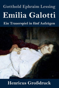 Title: Emilia Galotti (Großdruck): Ein Trauerspiel in fünf Aufzügen, Author: Gotthold Ephraim Lessing