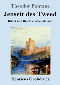 Title: Jenseit des Tweed (Groï¿½druck): Bilder und Briefe aus Schottland, Author: Theodor Fontane