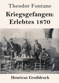 Title: Kriegsgefangen: Erlebtes 1870 (Groï¿½druck), Author: Theodor Fontane