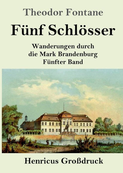 Fï¿½nf Schlï¿½sser (Groï¿½druck): Wanderungen durch die Mark Brandenburg Fï¿½nfter Band