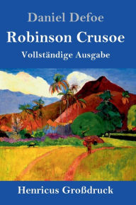 Title: Robinson Crusoe (Großdruck): Vollständige Ausgabe, Author: Daniel Defoe