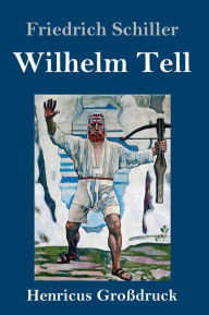 Title: Wilhelm Tell (Großdruck), Author: Friedrich Schiller