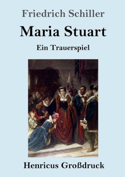 Maria Stuart (Groï¿½druck): Ein Trauerspiel