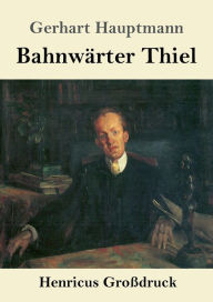 Title: Bahnwï¿½rter Thiel (Groï¿½druck), Author: Gerhart Hauptmann