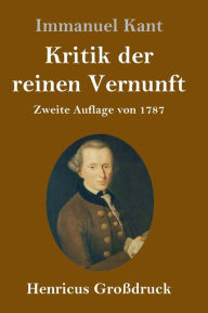 Title: Kritik der reinen Vernunft (Großdruck): Zweite Auflage von 1787, Author: Immanuel Kant
