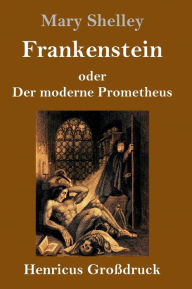 Title: Frankenstein oder Der moderne Prometheus (Großdruck), Author: Mary Shelley