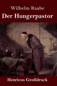 Title: Der Hungerpastor (Großdruck), Author: Wilhelm Raabe