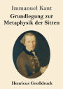 Grundlegung zur Metaphysik der Sitten (Groï¿½druck)