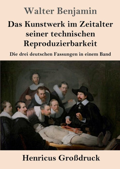 Das Kunstwerk im Zeitalter seiner technischen Reproduzierbarkeit (Groï¿½druck): Die drei deutschen Fassungen einem Band