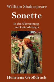 Title: Sonette (Großdruck): In der Übersetzung von Gottlob Regis, Author: William Shakespeare
