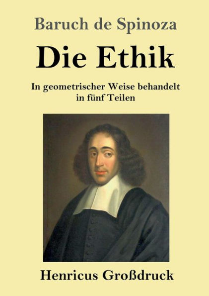 Die Ethik (Groï¿½druck): In geometrischer Weise behandelt in fï¿½nf Teilen