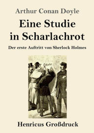 Title: Eine Studie in Scharlachrot (Groï¿½druck): Der erste Auftritt von Sherlock Holmes, Author: Arthur Conan Doyle