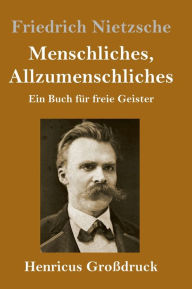 Title: Menschliches, Allzumenschliches (Großdruck): Ein Buch für freie Geister, Author: Friedrich Nietzsche