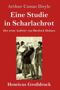 Title: Eine Studie in Scharlachrot (Großdruck): Der erste Auftritt von Sherlock Holmes, Author: Arthur Conan Doyle