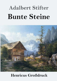 Title: Bunte Steine (Groï¿½druck), Author: Adalbert Stifter