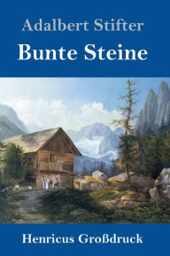 Title: Bunte Steine (Großdruck), Author: Adalbert Stifter