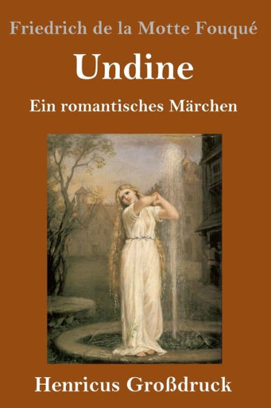 Undine (Groï¿½druck): Ein romantisches Mï¿½rchen