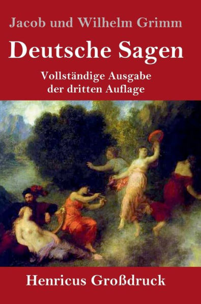 Deutsche Sagen (Groï¿½druck): Vollstï¿½ndige Ausgabe der dritten Auflage